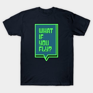 What if you fly? T-Shirt